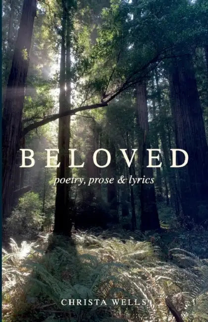 Beloved: poetry, prose & lyrics by Christa Wells
