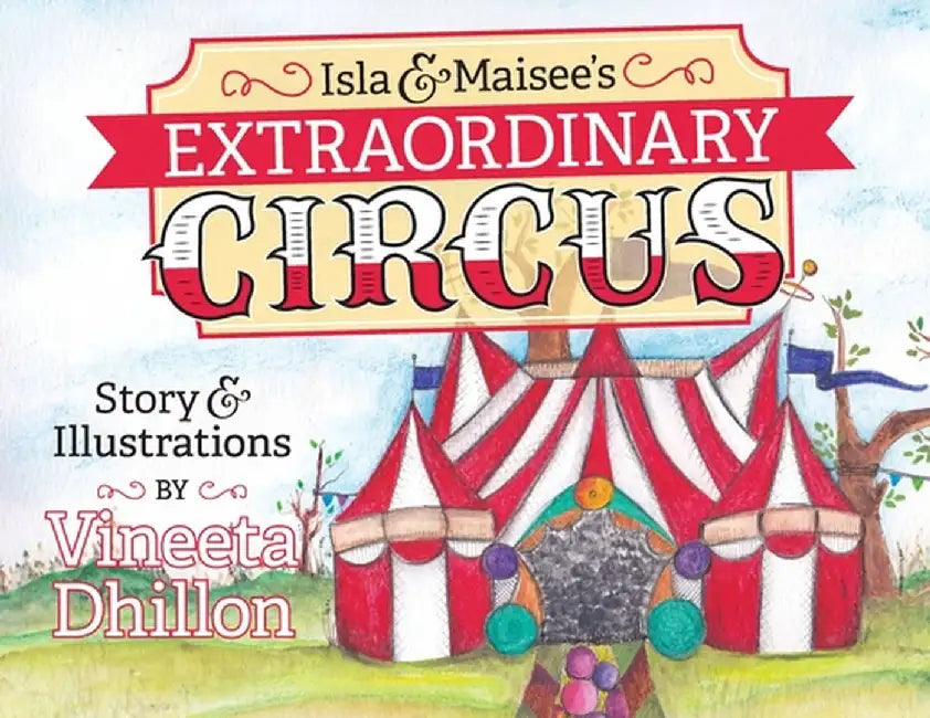 Isla & Maisee's Extraordinary Circus by Vineeta Dhillon