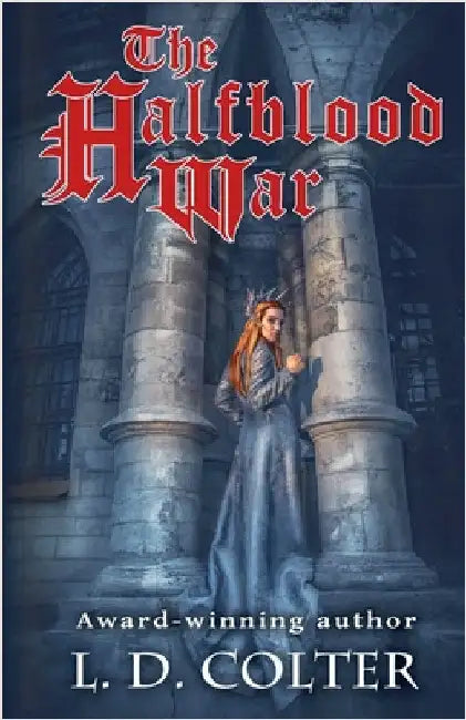 The Halfblood War by Colter, L. D.