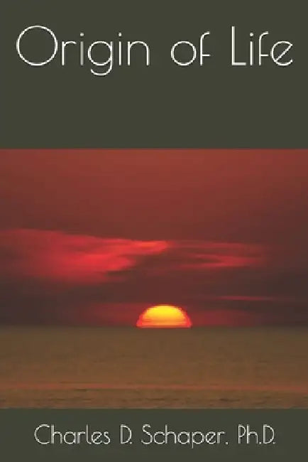 Origin of Life by Charles D. Schaper