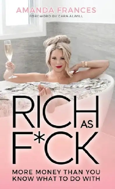 Rich As F*ck: More Money Than You Know What to Do With by Amanda Frances