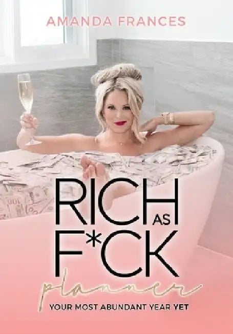 Rich As F*ck Planner: Your Most Abundant Year Yet by Amanda Frances