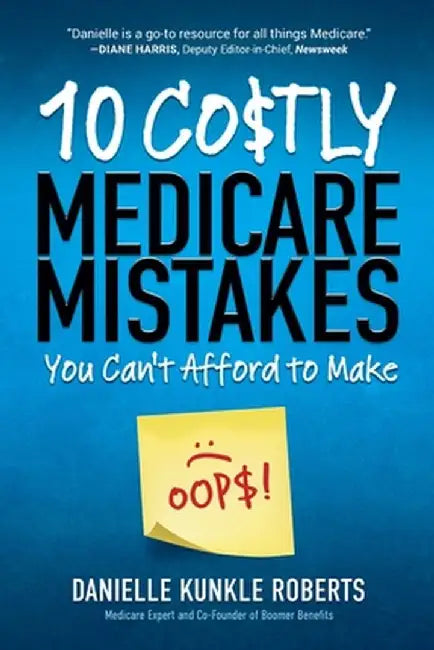 10 Costly Medicare Mistakes You Can't Afford to Make by Danielle Kunkle Roberts