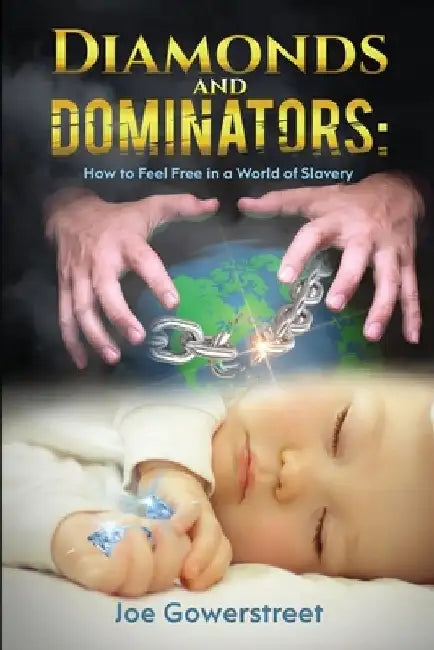 Diamonds and Dominators: How to Feel Free in a World of Slavery by Joe Gowerstreet