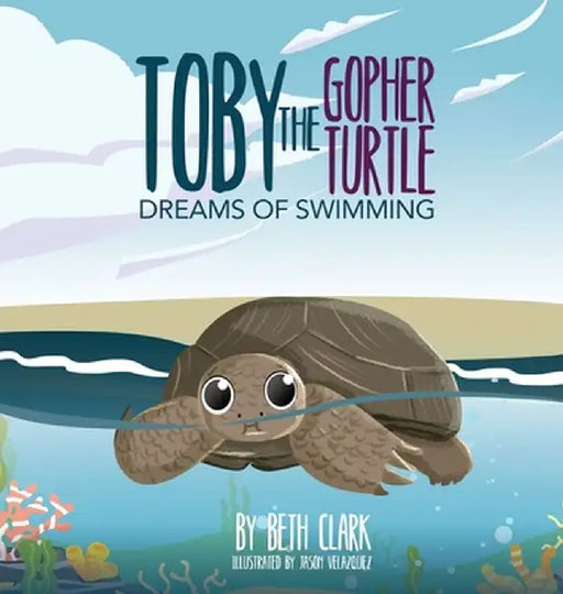 Toby The Gopher Turtle Dreams of Swimming by Beth Clark