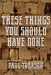 These Things You Should Have Done by Paul Torason