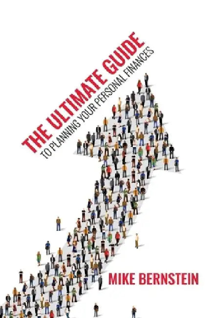 The Ultimate Guide to Planning Your Personal Finances: The Big 6 of Personal Financial Planning by Michael Bernstein
