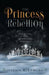 The Princess of the Rebellion by Jessica Lemore