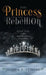 The Princess of the Rebellion by Jessica Lemore