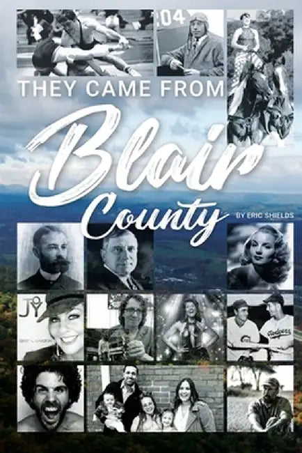 They Came From Blair County by Eric Shields
