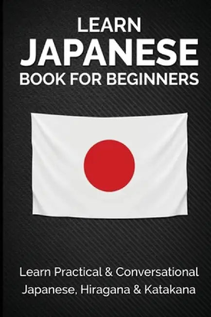 Learn Japanese Book For Beginners: Learn Practical & Conversational Japanese, Hiragana & Katakana by Jpinsiders