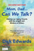 Mom, Dad...Can We Talk?: Helping Our Aging Parents with the Insight and Wisdom of Others by Dick Edwards
