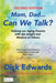Mom, Dad...Can We Talk?: Helping our Aging Parents with the Insight and Wisdom of Others by Dick Edwards