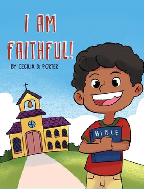 I Am Faithful by Cecilia D. Porter