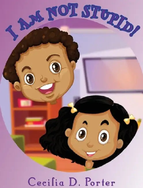 I Am Not Stupid! by Cecilia D. Porter