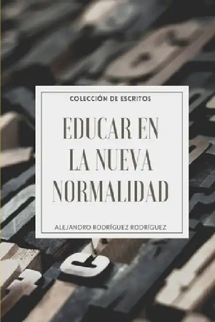 Educar en la Nueva Normalidad: Colección de Escritos by Rodriguez, Alejandro