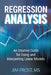 Regression Analysis: An Intuitive Guide for Using and Interpreting Linear Models by Frost, Jim