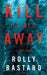 Kill It All Away by Rolly Bastard