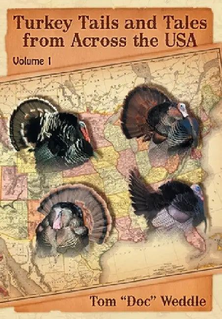 Turkey Tails and Tales from Across the USA: Volume 1 by Tom Doc Weddle