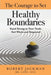 The Courage to Set Healthy Boundaries: Stand Strong in Your Truth, Feel Whole and Respect by Robert Jackman