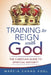 Training to Reign with God: The Christian Guide to Spiritual Maturity by Marcia Chang Vogl
