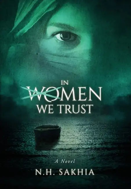 In Women We Trust by Naim H. Sakhia