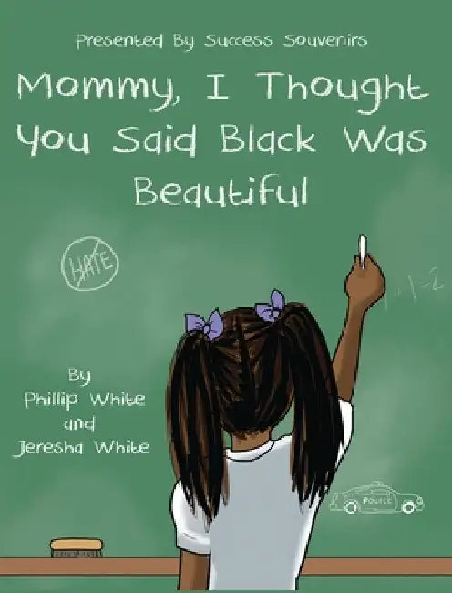 Mommy, I Thought You Said Black Was Beautiful by Phillip White