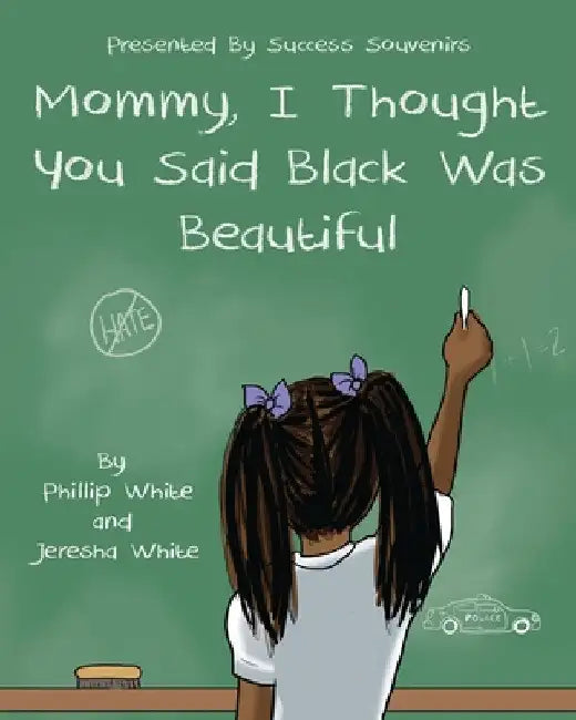 Mommy, I Thought You Said Black Was Beautiful by Phillip White