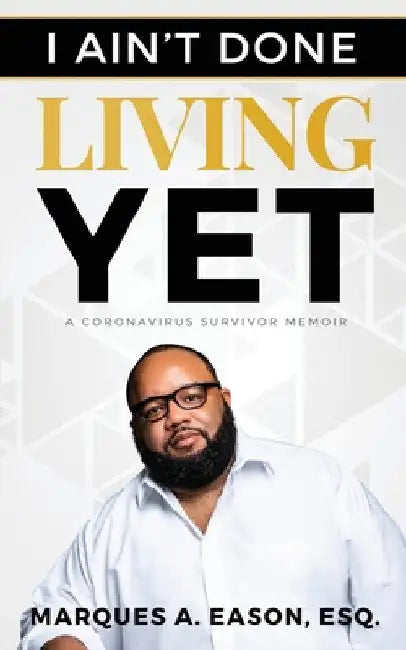 I Ain't Done Living Yet by Marques Eason