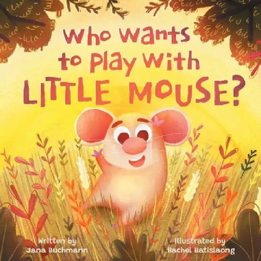 Who Wants To Play With Little Mouse? by Jana Buchmann