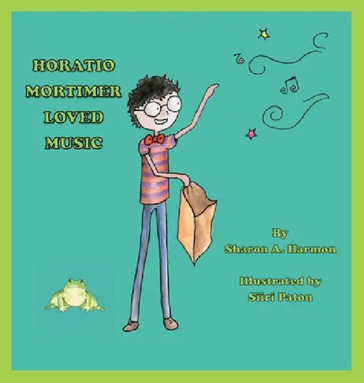 Horatio Mortimer Loved Music by Sharon a. Harmon