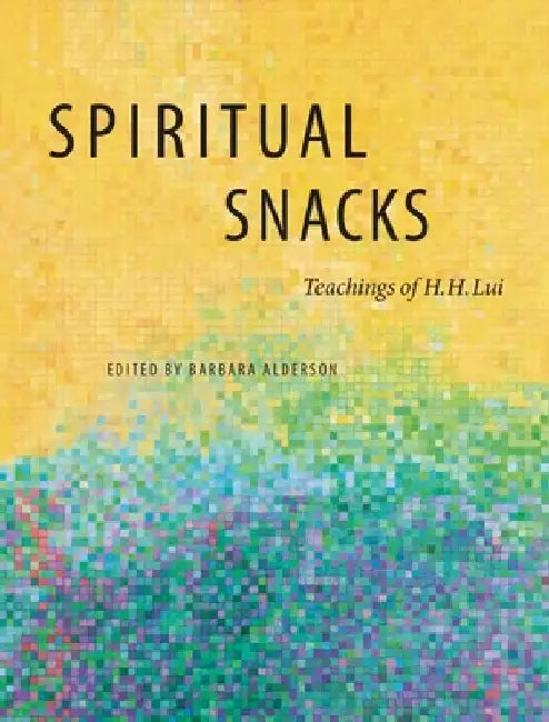 Spiritual Snacks: Teachings of H. H. Lui by Hubert H. Lui