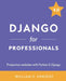 Django for Professionals: Production websites with Python & Django by William S. Vincent