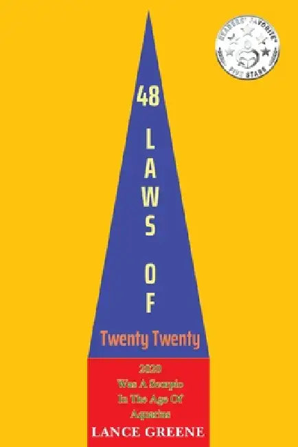 48 Laws Of Twenty Twenty: 2020 Was A Scorpio In The Age Of Aquarius by Lance F. Greene
