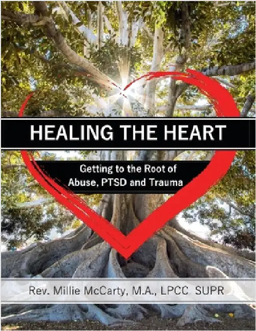 Healing the Heart: Getting to the Root of Abuse, PTSD and Trauma by McCarty, M. a. Lpcc-Supr