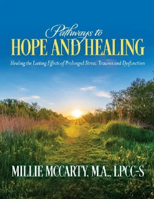 Pathways to Hope and Healing: Healing the Lasting Effects of Prolonged Stress, Trauma and Dysfunction by McCarty, Lpcc-S M. a.