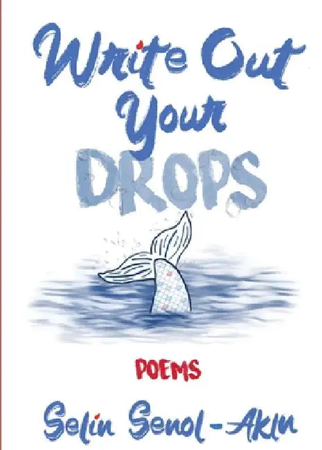 Write Out Your Drops by Selin Senol-Akin