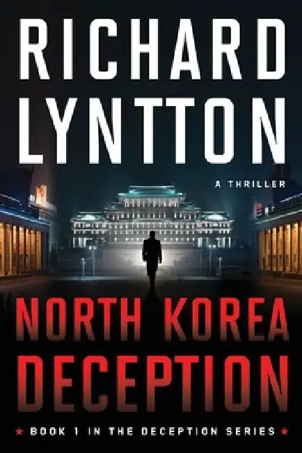 North Korea Deception: An International Political Spy Thriller by Richard Lyntton