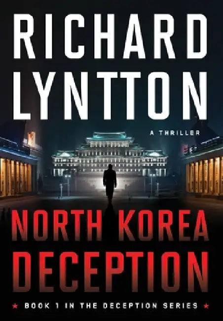North Korea Deception: An International Political Spy Thriller by Richard Lyntton