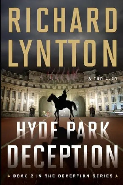 Hyde Park Deception: An International Political Spy Thriller by Richard Lyntton