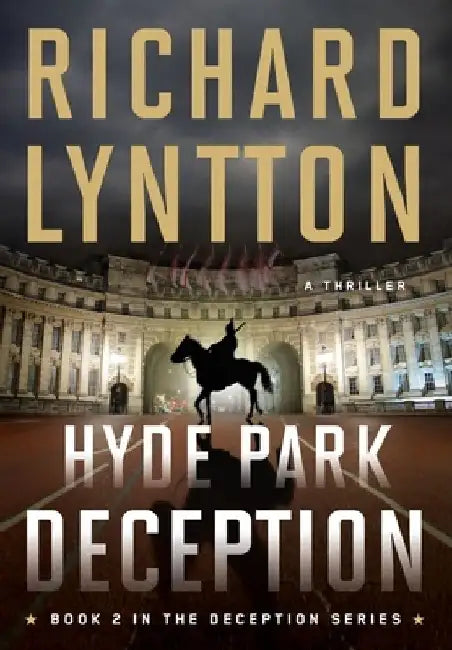 Hyde Park Deception: An International Political Spy Thriller by Richard Lyntton