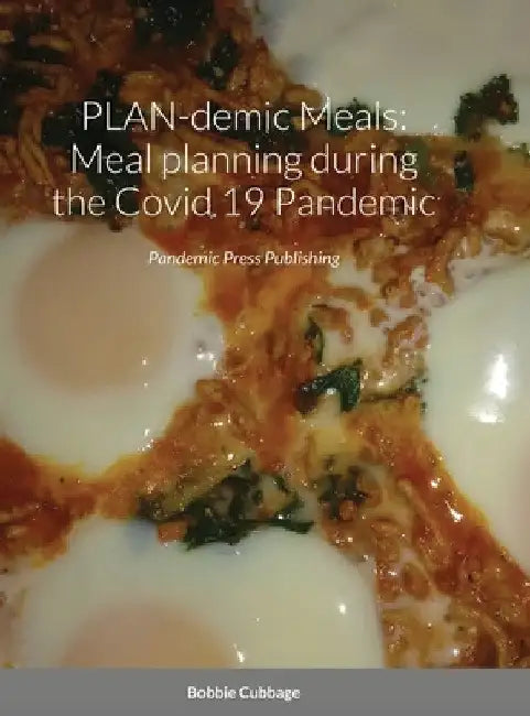 PLAN-demic Meals: Meal planning during the Covid 19 pandemic: Pandemic Press Publishing by Bobbie Cubbage