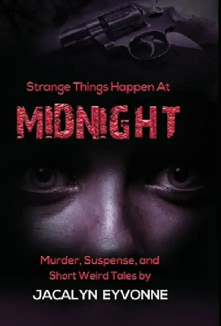 Strange Things Happen At Midnight by Jacalyn Eyvonne