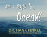 Am I Still The Ocean by Hank Finkel