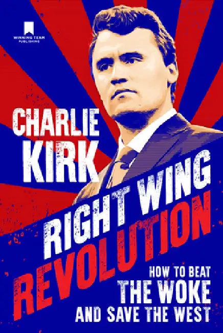 Right Wing Revolution: How to Beat the Woke and Save the West by Charlie Kirk