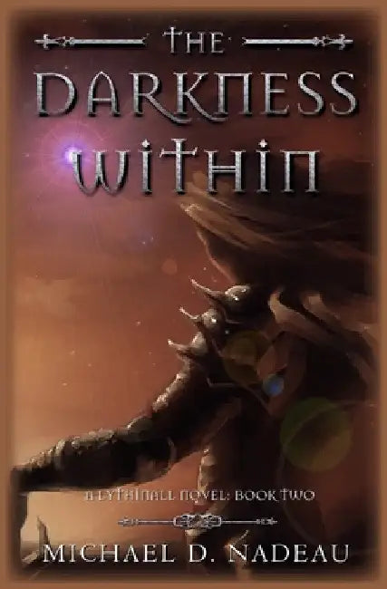 The Darkness Within: A Lythinall Novel by Michael D. Nadeau