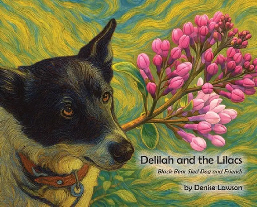 Delilah and the Lilacs: Black Bear Sled Dog and Friends by Denise Lawson, Lawson
