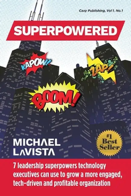 Superpowered: 7 Leadership Superpowers Technology Executives Can Use to Grow a More Engaged, Tech-driven and Profitable Organization by Michael Lavista