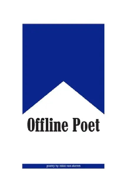 Offline Poet by Nikki Van Ekeren