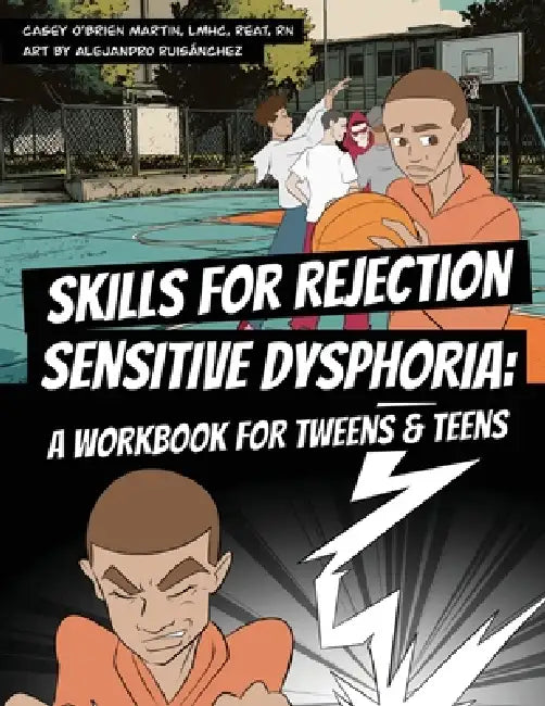 Skills for Rejection Sensitive Dysphoria: A Workbook for Tweens and Teens: Coping Skills for ADHD, RSD, Rejection Sensitivity, Emotional Regulation, a by Casey O'Brien Martin, Alejandro Ruisánchez